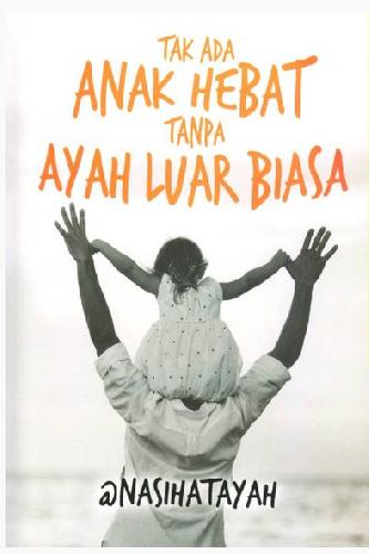 Cover Buku Tak Ada Anak Hebat Tanpa Ayah Luar Biasa