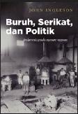 Cover Buku Buruh Serikat dan Politik : Indonesia pada 1920an-1930an