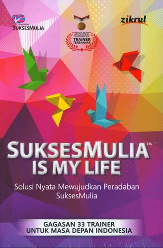Cover Buku Sukses Mulia Is My Life : Solusi Nyata Mewujudkan Peradaban Sukses Mulia 