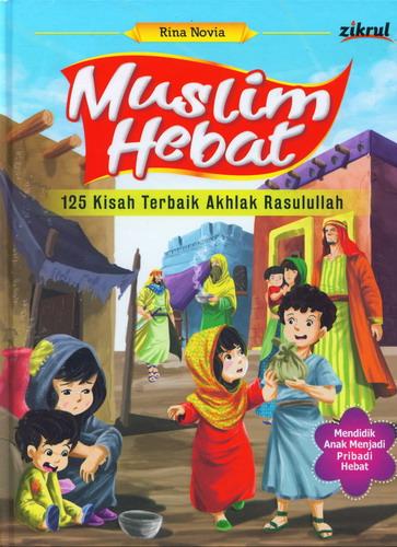 Cover Buku Muslim Hebat : 125 Kisah Terbaik Akhlak Rasulullah