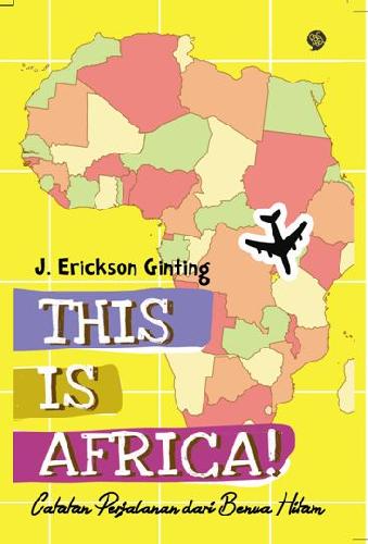 Cover Buku This Is Africa! : Catatan Perjalanan Dari Benua Hitam