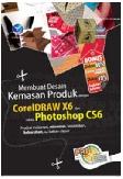 Panduan Aplikatif Dan Solusi : Membuat Desain Kemasan Produk Dengan CorelDraw X6 Dan Adobe Photoshop CS6