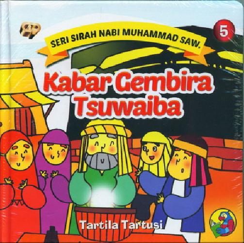 Cover Buku Seri Sirah Nabi Muhammad Saw. 5 : Kabar Gembira Tsuwaiba