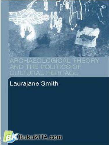 Cover Buku ARCHAEOLOGICAL THEORY & THE POLITICS OF CULTURAL HERITAGE