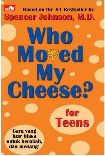 Cover Buku Who Moved My Cheese? for Teens - Cara yang Luar Biasa untuk Berubah, dan Menang!