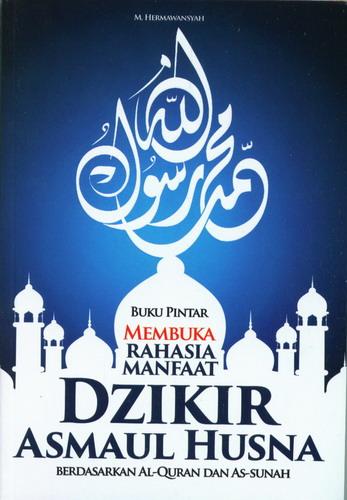 Cover Buku Buku Pintar Membuka Rahasia Manfaat Dzikir Asmaul Husna Berdasarkan Al-Quran dan As-Sunnah