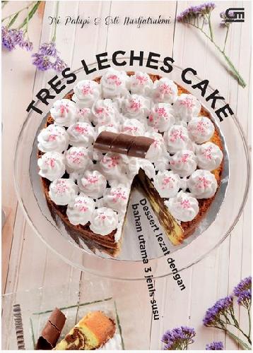 Cover Buku Tres Leches Cake : Dessert Lezat Dengan Bahan Utama 3 Jenis Susu