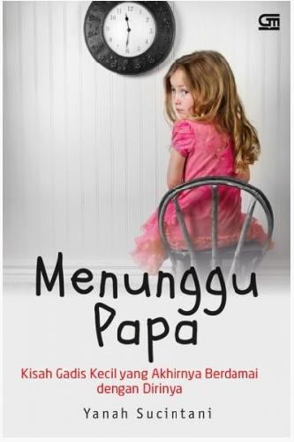 Cover Buku Menunggu Papa : Kisah Gadis Kecil yang Akhirnya Berdamai dengan Dirinya