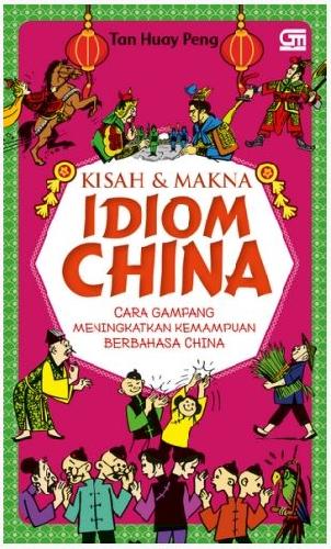 Cover Buku Kisah dan Makna Idiom China : Cara Gampang Meningkatkan Kemampuan Berbahasa China