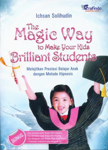 Cover Buku The Magic Way To Make Your Kids Brilliant Students Bk