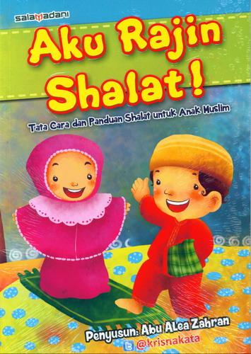 Cover Buku Aku Rajin Shalat : Tata Cara dan Panduan Shalat untuk Anak Muslim Bk