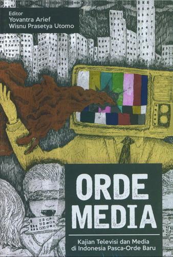 Cover Buku Orde Media : Kajian Televisi dan Media di Indonesia Pasca-Orde Baru