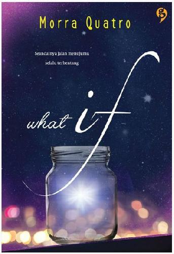 Cover Buku What If : Seandainya Jalan Menujumu Selalu Terbentang