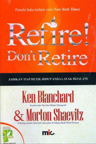 Cover Buku Refire Dont Retire : Jadikan Tiap Detik Hidup Anda Layak Dijalani