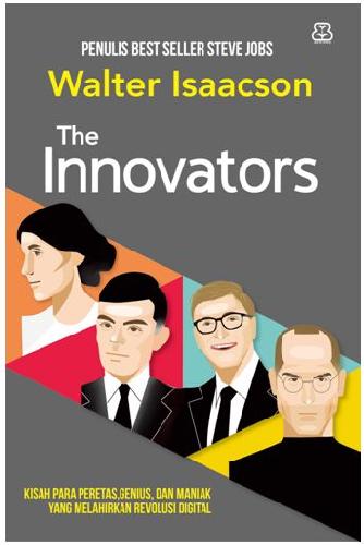 Cover Buku The Innovators : Kisah Para Peretas. Genius. Dan Maniak Yang Melahirkan Revolusi Digital