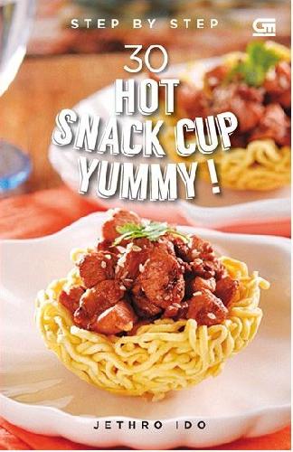 Cover Buku Step By Step 30 Hot Snack Cup Yummy!