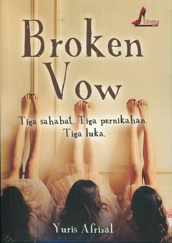 Cover Buku Broken Vow : Tiga Sahabat Tiga Pernikahan Tiga Luka