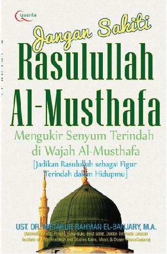 Cover Buku Jangan Sakiti Rasulullah Al-Mustafa : Mengukir Senyum di Wajah al-Mustafa