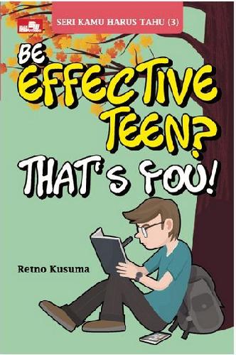 Cover Buku Seri Kamu Harus Tahu 3 : Be Effective Teen? Thats You!