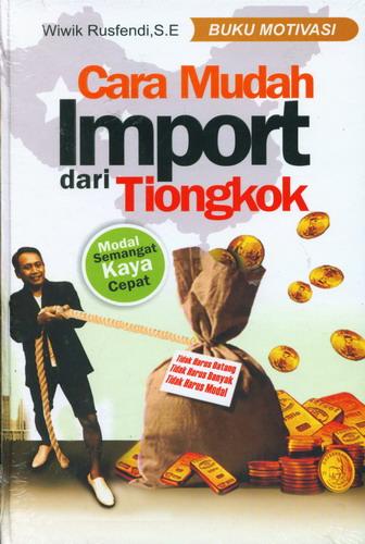 Cover Buku Cara Mudah Import dari Tiongkok (Hard Cover)