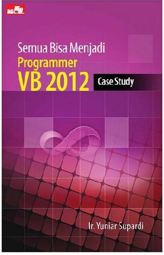 Cover Buku Semua Bisa Menjadi Programmer VB 2012 - Case Study