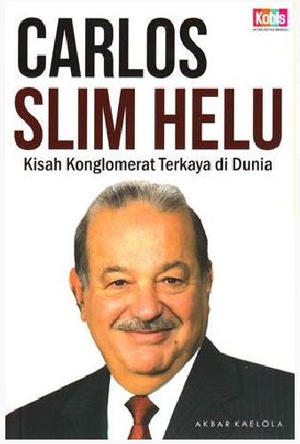 Cover Buku Carlos Slim Helu : Kisah Konglomerat Terkaya Di Dunia
