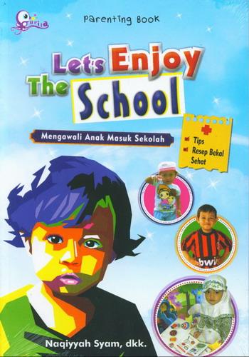 Cover Buku Lets Enjoy The School : Mengawali Anak Masuk Sekolah (Parenting Book)