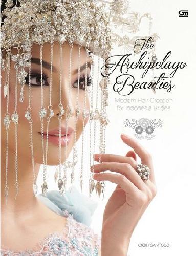 Cover Buku The Archipelago Beauties : Modern Hairstyles for Indonesian Brides