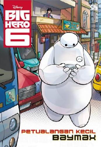 Cover Buku Big Hero 6 : Petualangan Kecil Baymax