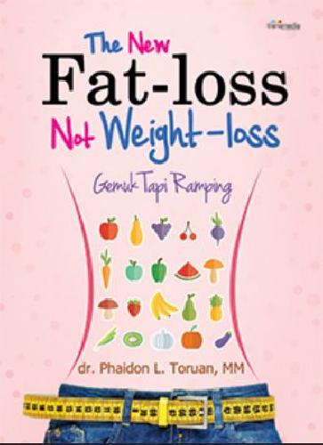 Cover Buku The New Fat-loss Not Weight-loss : Gemuk Tapi Ramping