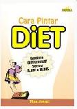 Cover Buku CARA PINTAR DIET : Panduan Diet Lengkap Secara Alami dan Medis