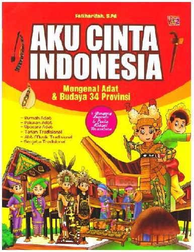 Cover Buku Aku Cinta Indonesia : Mengenal Adat & Budaya 34 Provinsi