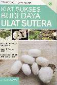 Kiat Sukses Budi Daya Ulat Sutera (Promo Best Book)