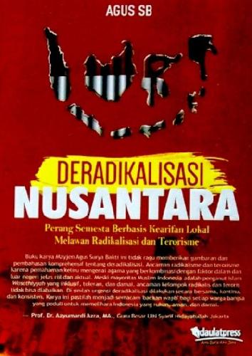 Cover Buku Deradikalisasi Nusantara : Perang Semesta Berbasis Kearifan Lokal Melawan Radikalisasi dan Terorisme