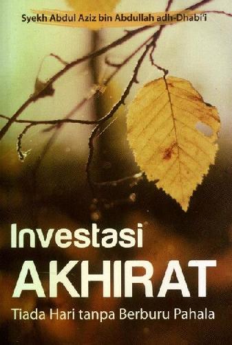 Cover Buku Investasi Akhirat : Tiada Hari Tanpa Berburu Pahala