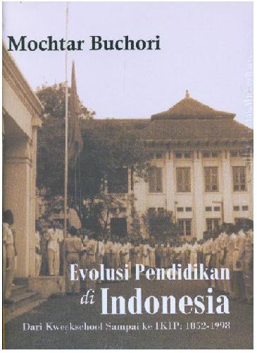 Cover Buku Evolusi Pendidikan di Indonesia (Dari Kweekschool Sampai ke IKIP:1852-1998)