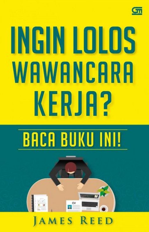 Cover Buku Ingin Lolos dalam Wawancara Kerja? Baca Buku ini!: 101 Pertanyaan Wawancara yang Tidak Perlu Anda Khawatirkan Lagi 