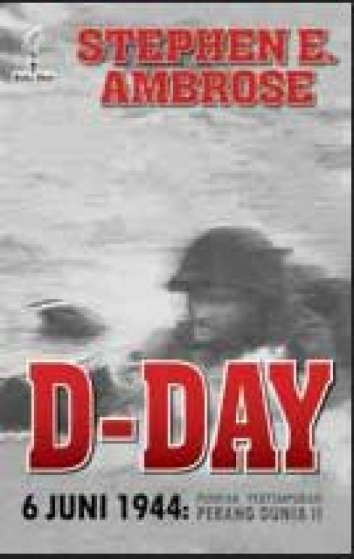 Cover Buku D-Day 6 Juni 1944 : Puncak Pertempuran Perang Dunia II