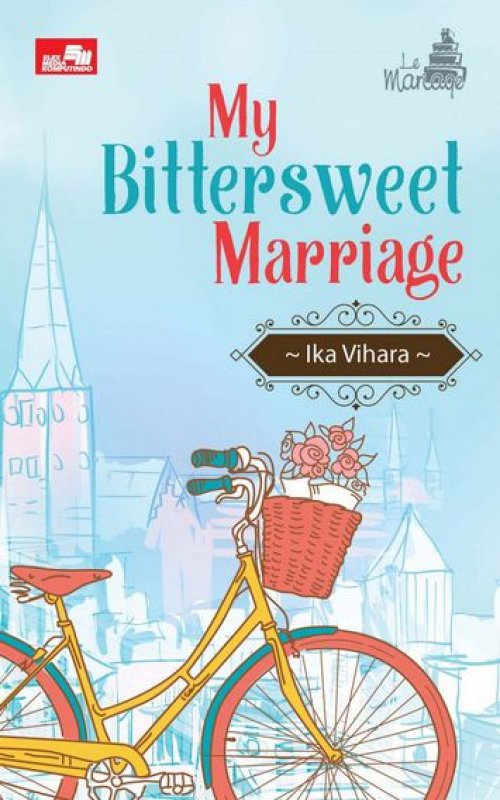 Cover Buku Le Mariage: My Bittersweet Marriage