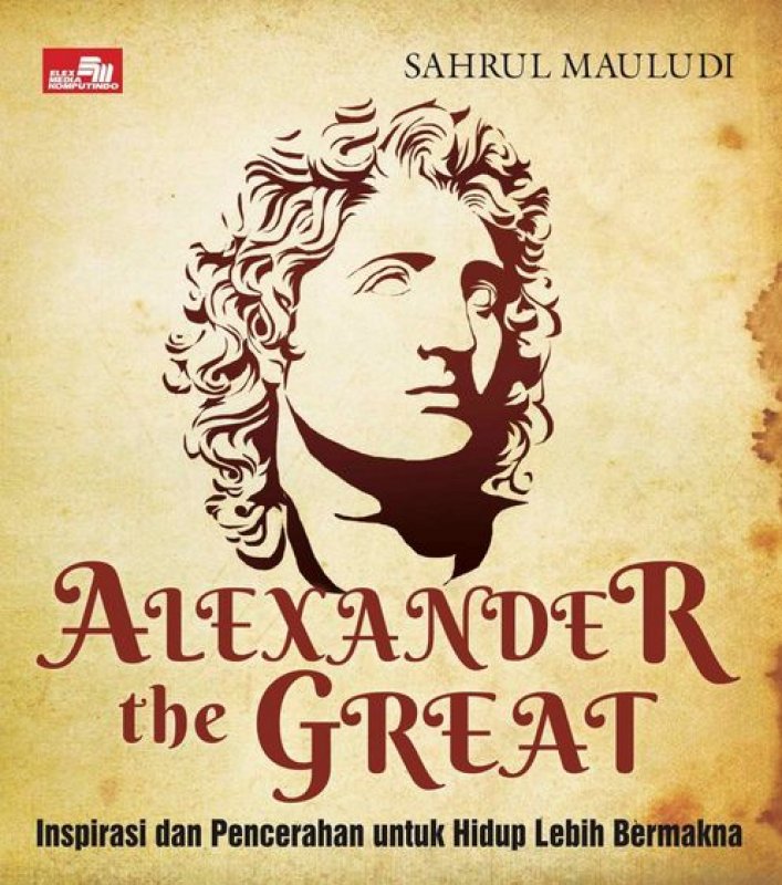 Cover Buku Alexander The Great - Inspirasi dan Pencerahan untuk Hidup Lebih Bermakna