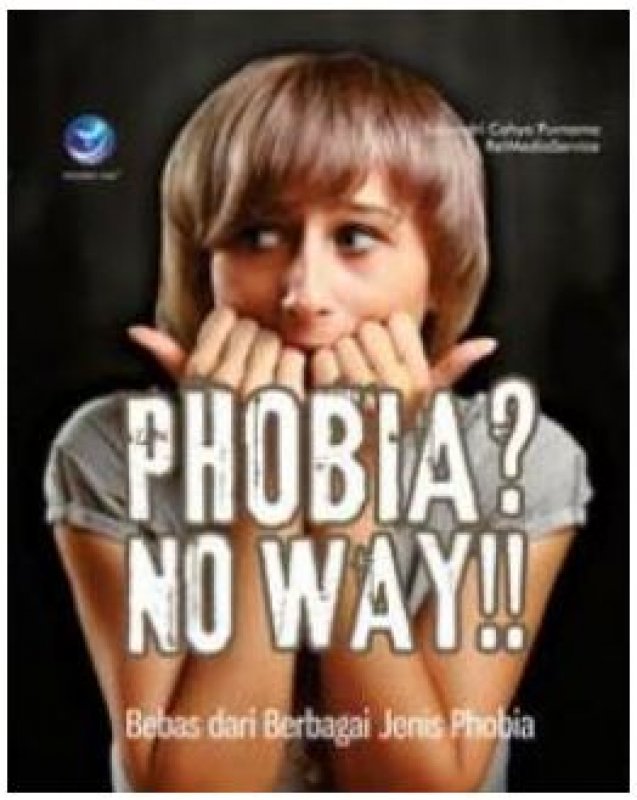 Cover Buku Phobia? No Way!!, Bebas Dari Berbagai Jenis Phobia
