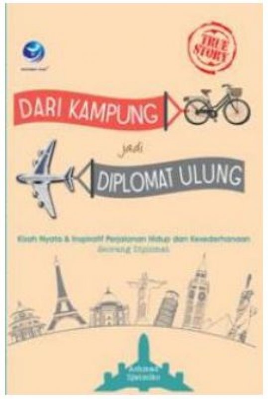 Cover Buku True Story: Dari Kampung jadi Diplomat Ulung