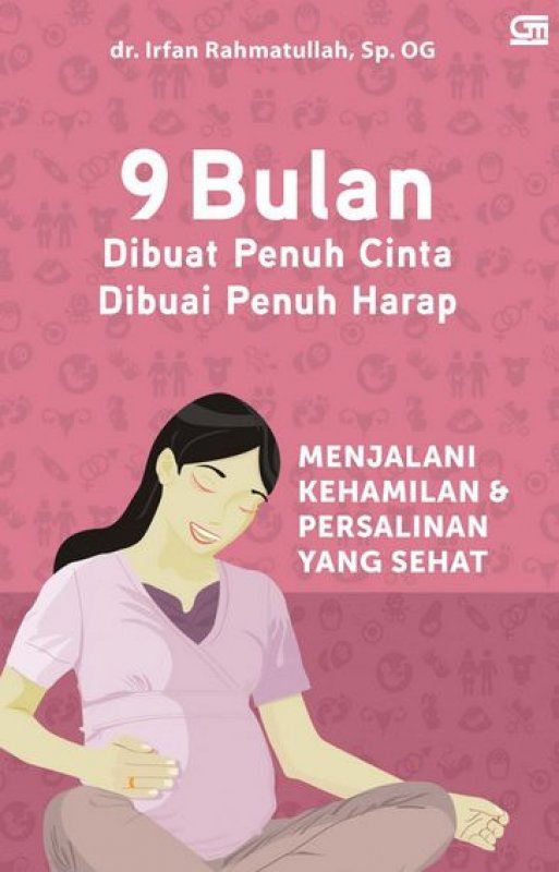 Cover Buku 9 Bulan Dibuat Penuh Cinta Dibuai Penuh Harap: Menjalani Kehamilan dan Persalinan yang Sehat 