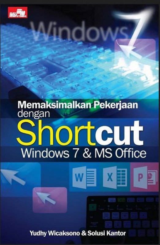 Cover Buku Memaksimalkan Pekerjaan dengan Shortcut Windows 7 dan MS Ofiice