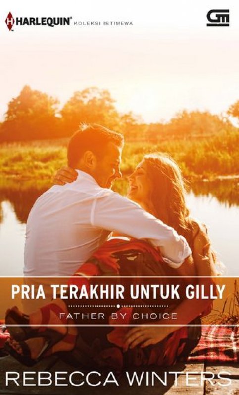 Cover Buku Harlequin Koleksi Istimewa: Pria Terakhir Untuk Gilly (Father By Choice)