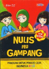 Nulis Itu Gampang (Panduan Untuk Penulis Cilik Indonesia)