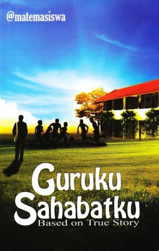 Cover Buku Guruku Sahabatku: Based on True Story