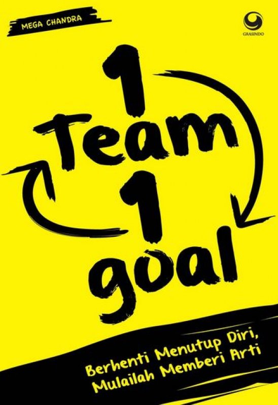 Cover Buku 1 Team 1 Goal: Berhenti Menutup Diri, Mulailah Memberi Arti