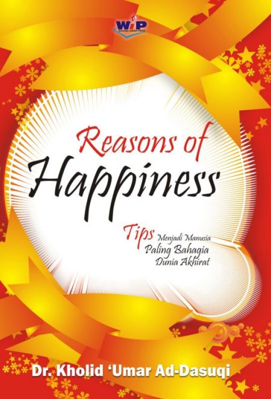 Cover Buku Reasons of Happiness (Tips Menjadi Manusia Paling Bahagia Dunia Akhirat)