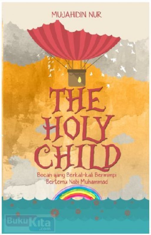 Cover Buku The Holy Child: Bocah yang Berkali-kali Bermimpi Bertemu Nabi Muhammad
